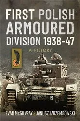 Book cover of First Polish Armoured Division 1938–47 by Evan McGilvray