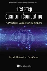 Book cover of First Step To Quantum Computing: A Practical Guide For Beginners by Javad Shabani