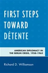 Book cover of First Steps toward Détente by Richard D. Williamson