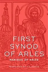 Book cover of First Synod of Arles by Marinus of Arles