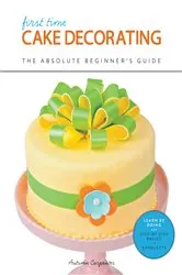 Book cover of First Time Cake Decorating by Autumn Carpenter