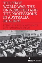 Book cover of First World War, the Universities and the Professions in Australia 1914-1939 by Unknown
