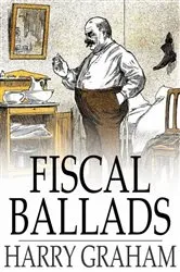 Book cover of Fiscal Ballads by Harry Graham