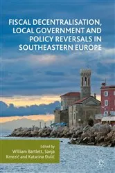 Book cover of Fiscal Decentralisation, Local Government and Policy Reversals in Southeastern Europe by Unknown
