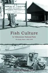 Book cover of Fish Culture in Yellowstone National Park: The Early Years by Tainter Ph.D., Frank, H.