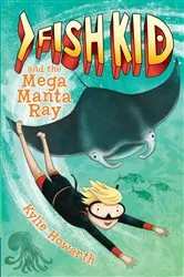Book cover of Fish Kid and the Mega Manta Ray by Kylie Howarth