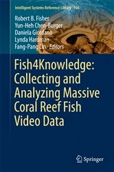 Book cover of Fish4Knowledge: Collecting and Analyzing Massive Coral Reef Fish Video Data by Robert B. Fisher