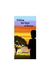Book cover of Fishing The Dust of Kenya by G.E. Johnson