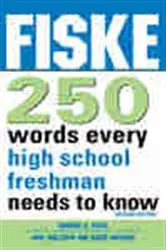 Book cover of Fiske 250 Words Every High School Freshman Needs to Know (2nd ed.) by Edward B Fiske