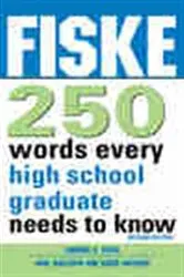 Book cover of Fiske 250 Words Every High School Graduate Needs to Know (2nd ed.) by Edward B Fiske