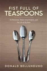 Book cover of Fist Full of Teaspoons by Donald Bellunduno
