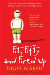 Book cover of Fit, Fifty and Fired Up by Nigel Marsh