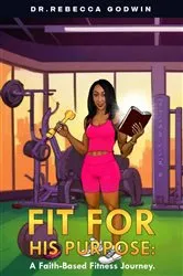 Book cover of FIT FOR HIS PURPOSE by DR. REBECCA GODWIN