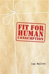 Book cover of Fit For Human Consumption by Ian Walton