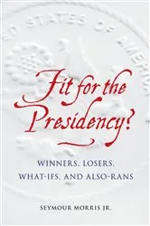 Book cover of Fit for the Presidency? by Seymour Morris