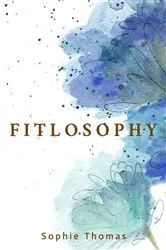 Book cover of Fitlosophy by Sophie Thomas
