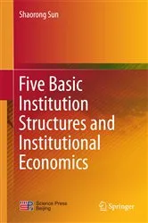 Book cover of Five Basic Institution Structures and Institutional Economics by Shaorong Sun