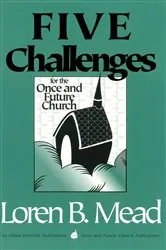 Book cover of Five Challenges for the Once and Future Church by Loren B. Mead