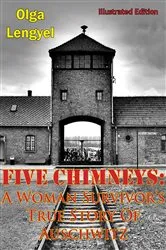 Book cover of Five Chimneys: A Woman Survivor’s True Story Of Auschwitz [Illustrated Edition] by Olga Lengyel
