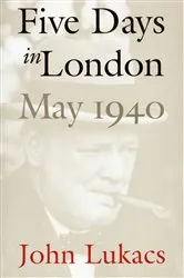 Book cover of Five Days in London, May 1940 by John Lukacs