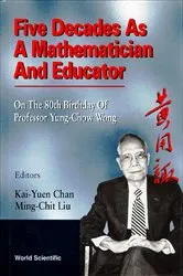 Book cover of Five Decades As A Mathematician And Educator: On The 80th Birthday Of Professor Yung-chow Wong by Kwong-yu Chan