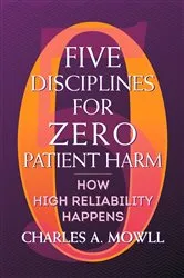 Book cover of Five Disciplines for Zero Patient Harm: How High Reliability Happens by Charles Mowll