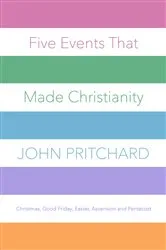 Book cover of Five Events that Made Christianity by John Pritchard