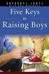 Book cover of Five Keys to Raising Boys by Gregory L. Jantz Ph.D.
