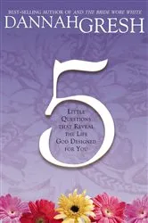 Book cover of Five Little Questions That Reveal the Life God Designed for You by Dannah Gresh