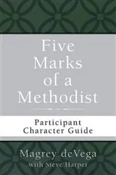 Book cover of Five Marks of a Methodist: Participant Character Guide by Magrey deVega