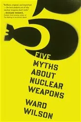 Book cover of Five Myths About Nuclear Weapons by Ward Wilson