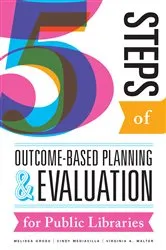 Book cover of Five Steps of Outcome-Based Planning and Evaluation for Public Libraries by Melissa Gross