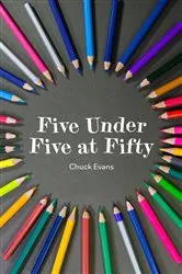 Book cover of Five Under Five at Fifty by Chuck Evans