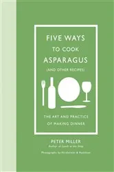 Book cover of Five Ways to Cook Asparagus (and Other Recipes) by Peter Miller