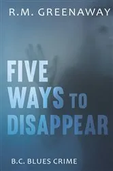 Book cover of Five Ways to Disappear by R.M. Greenaway