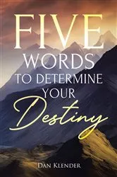Book cover of Five Words to Determine Your Destiny by Dan Klender