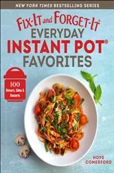 Book cover of Fix-It and Forget-It Everyday Instant Pot Favorites by Hope Comerford