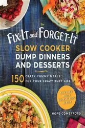 Book cover of Fix-It and Forget-It Slow Cooker Dump Dinners and Desserts by Hope Comerford