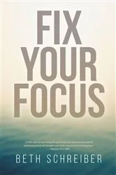 Book cover of Fix Your Focus by Beth Schreiber