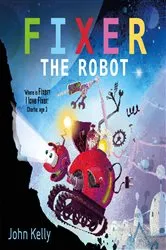 Book cover of Fixer the Robot by John Kelly