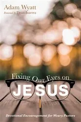 Book cover of Fixing Our Eyes on Jesus by Adam Wyatt