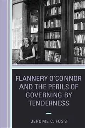 Book cover of Flannery O’Connor and the Perils of Governing by Tenderness by Jerome C. Foss
