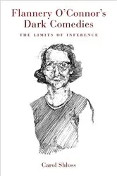 Book cover of Flannery O'Connor's Dark Comedies by Carol Shloss