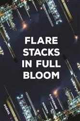 Book cover of Flare Stacks in Full Bloom by Katherine Hoerth
