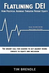 Book cover of FLATLINING DEI How Political Agendas Threaten Patient Equity by Tim Brendle
