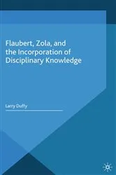 Book cover of Flaubert, Zola, and the Incorporation of Disciplinary Knowledge by L. Duffy