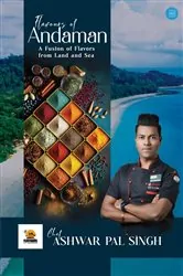 Book cover of Flavours of Andaman:  A Fusion of Flavors from Land and Sea by Chef. Ashwar Pal Singh