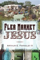 Book cover of Flea Market Jesus by Arthur E.II Farnsley
