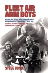 Book cover of Fleet Air Arm Boys: True Tales from Royal Navy Men and Women Air and Ground Crew, Volume 2 by Steve Bond
