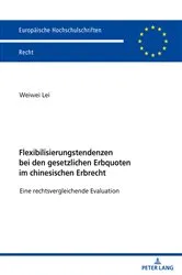 Book cover of Flexibilisierungstendenzen bei den gesetzlichen Erbquoten im chinesischen Erbrecht by Weiwei Lei